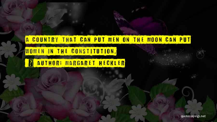 Margaret Heckler Quotes: A Country That Can Put Men On The Moon Can Put Women In The Constitution.