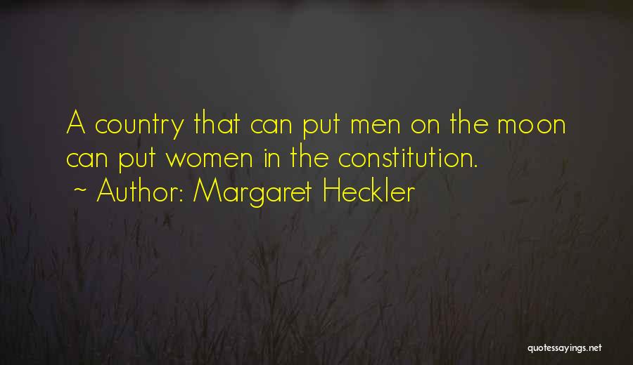 Margaret Heckler Quotes: A Country That Can Put Men On The Moon Can Put Women In The Constitution.