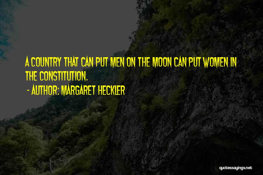 Margaret Heckler Quotes: A Country That Can Put Men On The Moon Can Put Women In The Constitution.