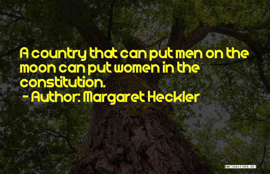 Margaret Heckler Quotes: A Country That Can Put Men On The Moon Can Put Women In The Constitution.
