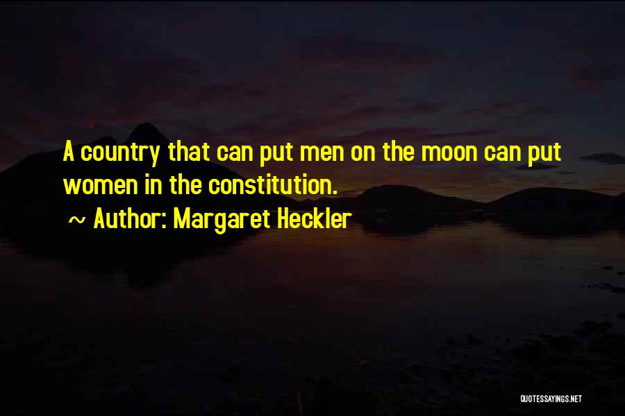 Margaret Heckler Quotes: A Country That Can Put Men On The Moon Can Put Women In The Constitution.
