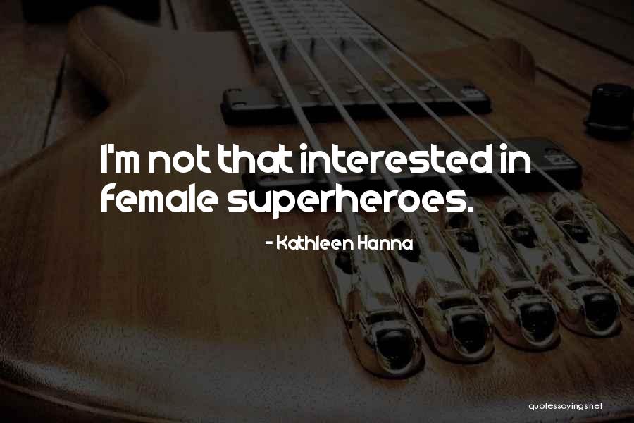 27409 Quotes By Kathleen Hanna 27409 Quotes By Kathleen Hanna