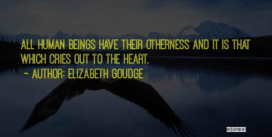 Elizabeth Goudge Quotes: All Human Beings Have Their Otherness And It Is That Which Cries Out To The Heart.