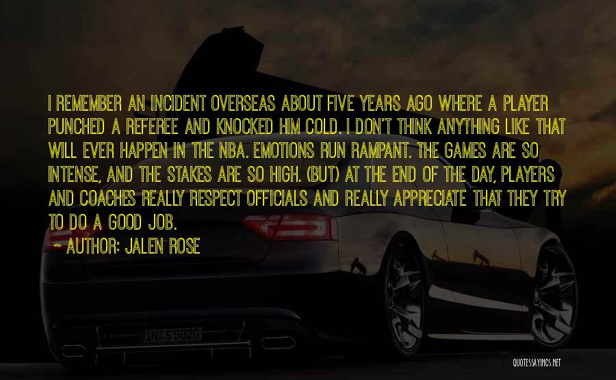 Jalen Rose Quotes: I Remember An Incident Overseas About Five Years Ago Where A Player Punched A Referee And Knocked Him Cold. I