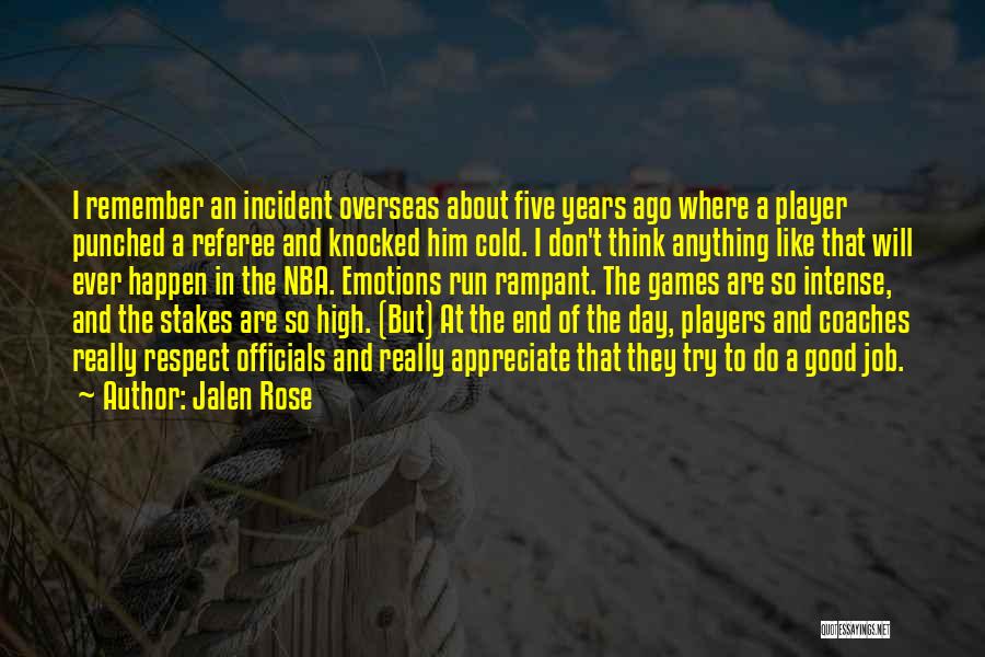 Jalen Rose Quotes: I Remember An Incident Overseas About Five Years Ago Where A Player Punched A Referee And Knocked Him Cold. I