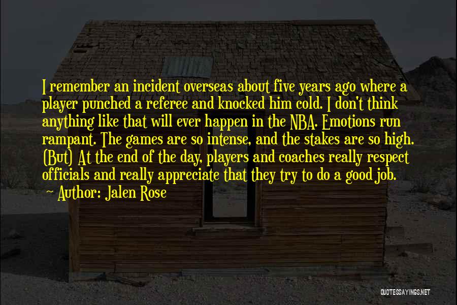 Jalen Rose Quotes: I Remember An Incident Overseas About Five Years Ago Where A Player Punched A Referee And Knocked Him Cold. I