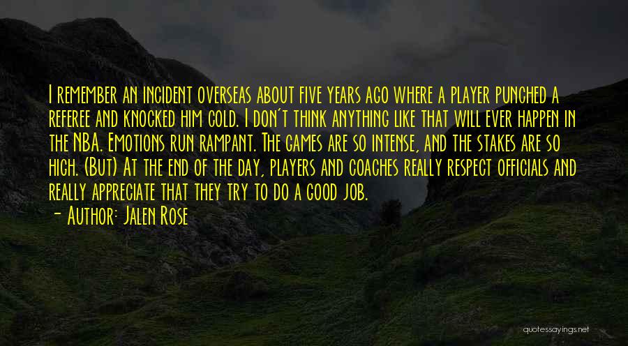 Jalen Rose Quotes: I Remember An Incident Overseas About Five Years Ago Where A Player Punched A Referee And Knocked Him Cold. I