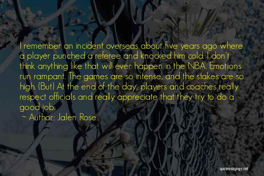 Jalen Rose Quotes: I Remember An Incident Overseas About Five Years Ago Where A Player Punched A Referee And Knocked Him Cold. I