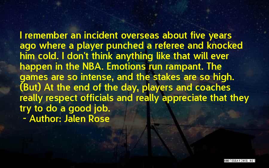 Jalen Rose Quotes: I Remember An Incident Overseas About Five Years Ago Where A Player Punched A Referee And Knocked Him Cold. I