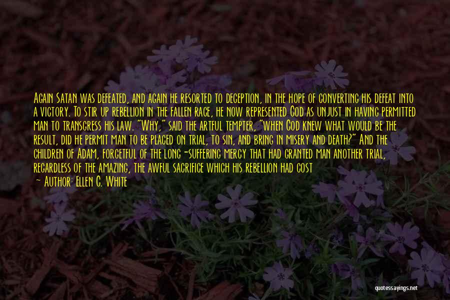 Ellen G. White Quotes: Again Satan Was Defeated, And Again He Resorted To Deception, In The Hope Of Converting His Defeat Into A Victory.