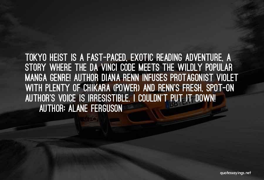 Alane Ferguson Quotes: Tokyo Heist Is A Fast-paced, Exotic Reading Adventure, A Story Where The Da Vinci Code Meets The Wildly Popular Manga