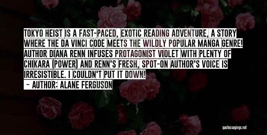 Alane Ferguson Quotes: Tokyo Heist Is A Fast-paced, Exotic Reading Adventure, A Story Where The Da Vinci Code Meets The Wildly Popular Manga