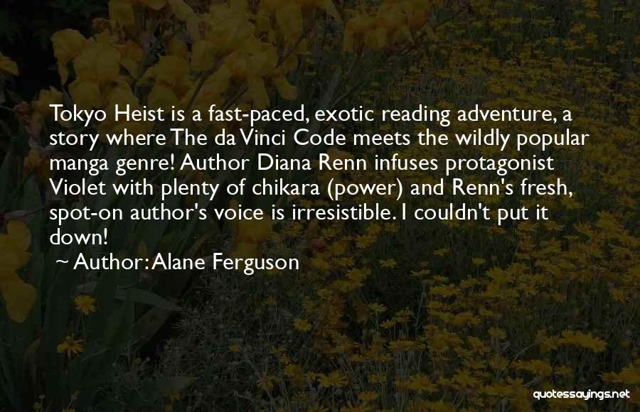 Alane Ferguson Quotes: Tokyo Heist Is A Fast-paced, Exotic Reading Adventure, A Story Where The Da Vinci Code Meets The Wildly Popular Manga