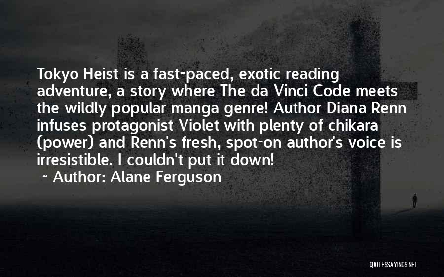 Alane Ferguson Quotes: Tokyo Heist Is A Fast-paced, Exotic Reading Adventure, A Story Where The Da Vinci Code Meets The Wildly Popular Manga