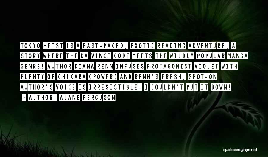 Alane Ferguson Quotes: Tokyo Heist Is A Fast-paced, Exotic Reading Adventure, A Story Where The Da Vinci Code Meets The Wildly Popular Manga