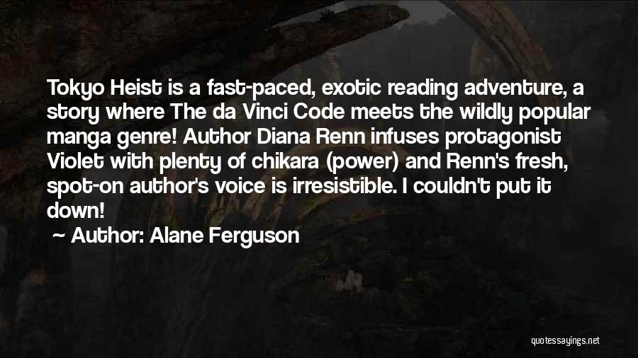 Alane Ferguson Quotes: Tokyo Heist Is A Fast-paced, Exotic Reading Adventure, A Story Where The Da Vinci Code Meets The Wildly Popular Manga