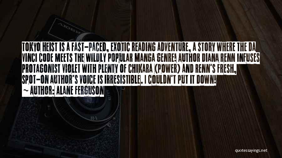 Alane Ferguson Quotes: Tokyo Heist Is A Fast-paced, Exotic Reading Adventure, A Story Where The Da Vinci Code Meets The Wildly Popular Manga