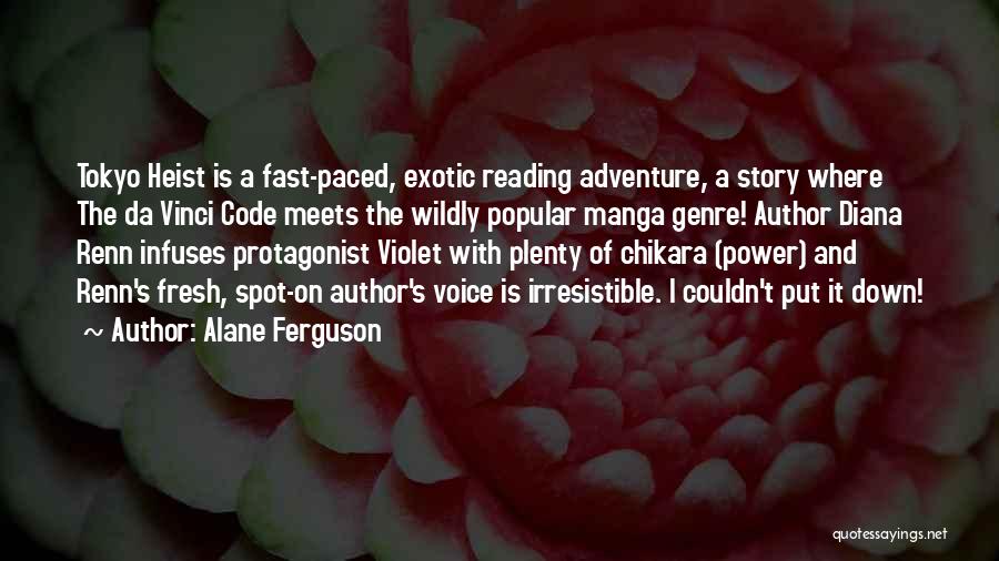 Alane Ferguson Quotes: Tokyo Heist Is A Fast-paced, Exotic Reading Adventure, A Story Where The Da Vinci Code Meets The Wildly Popular Manga