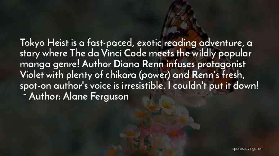 Alane Ferguson Quotes: Tokyo Heist Is A Fast-paced, Exotic Reading Adventure, A Story Where The Da Vinci Code Meets The Wildly Popular Manga