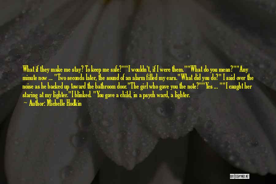 Michelle Hodkin Quotes: What If They Make Me Stay? To Keep Me Safe?i Wouldn't, If I Were Them.what Do You Mean?any Minute Now