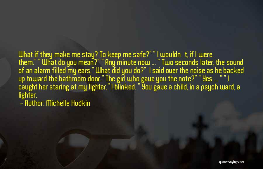 Michelle Hodkin Quotes: What If They Make Me Stay? To Keep Me Safe?i Wouldn't, If I Were Them.what Do You Mean?any Minute Now