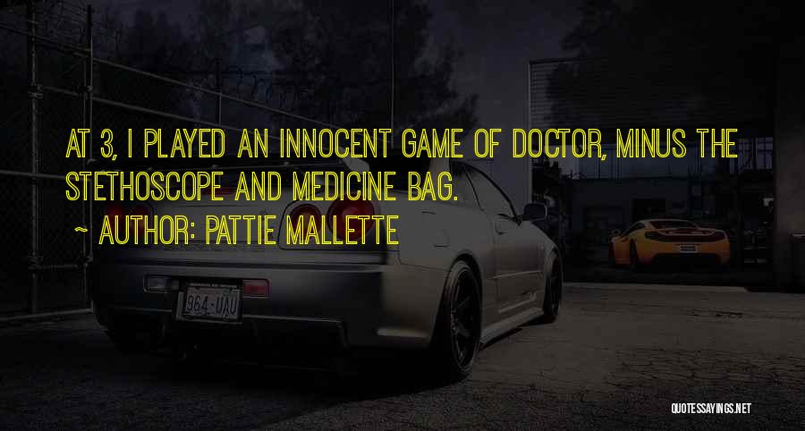 Pattie Mallette Quotes: At 3, I Played An Innocent Game Of Doctor, Minus The Stethoscope And Medicine Bag.