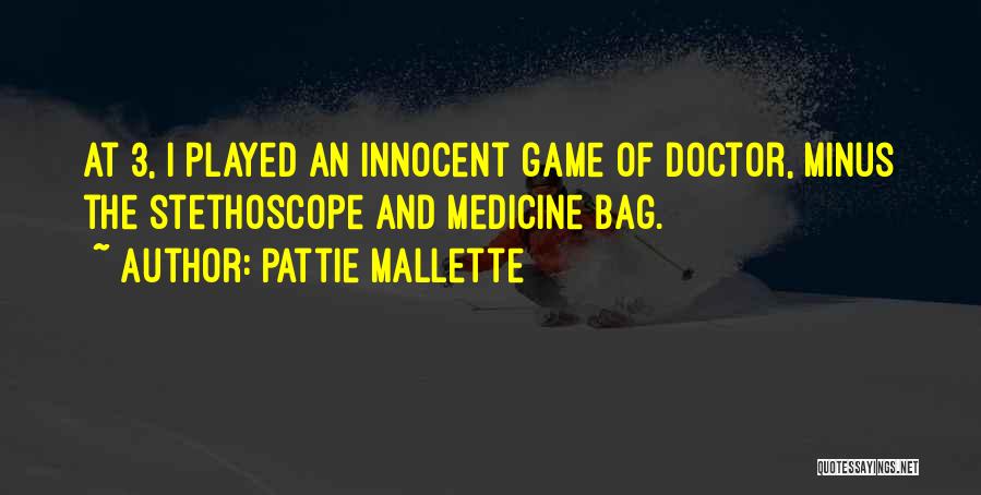 Pattie Mallette Quotes: At 3, I Played An Innocent Game Of Doctor, Minus The Stethoscope And Medicine Bag.