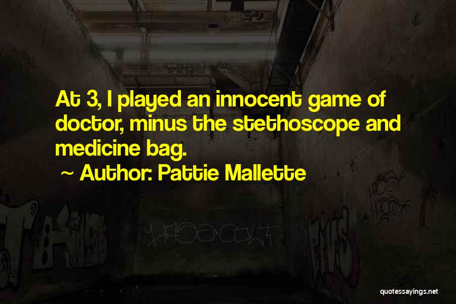 Pattie Mallette Quotes: At 3, I Played An Innocent Game Of Doctor, Minus The Stethoscope And Medicine Bag.