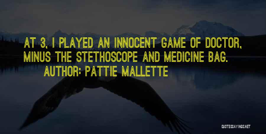 Pattie Mallette Quotes: At 3, I Played An Innocent Game Of Doctor, Minus The Stethoscope And Medicine Bag.