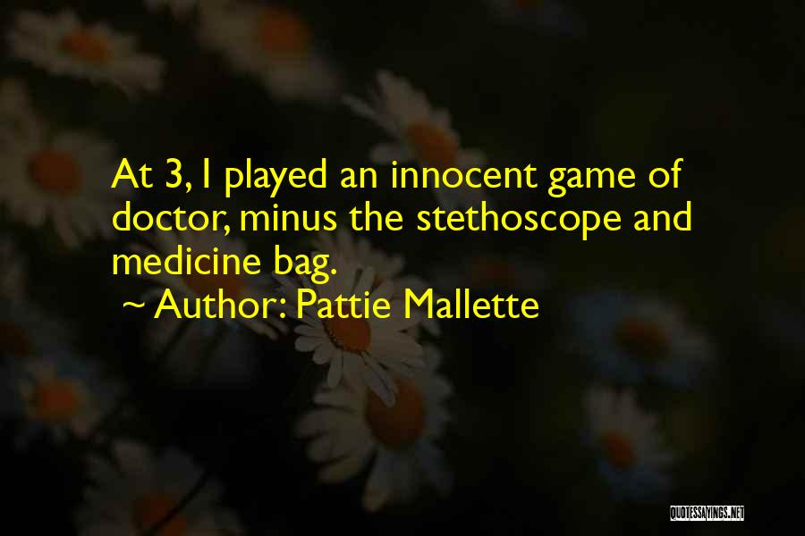 Pattie Mallette Quotes: At 3, I Played An Innocent Game Of Doctor, Minus The Stethoscope And Medicine Bag.