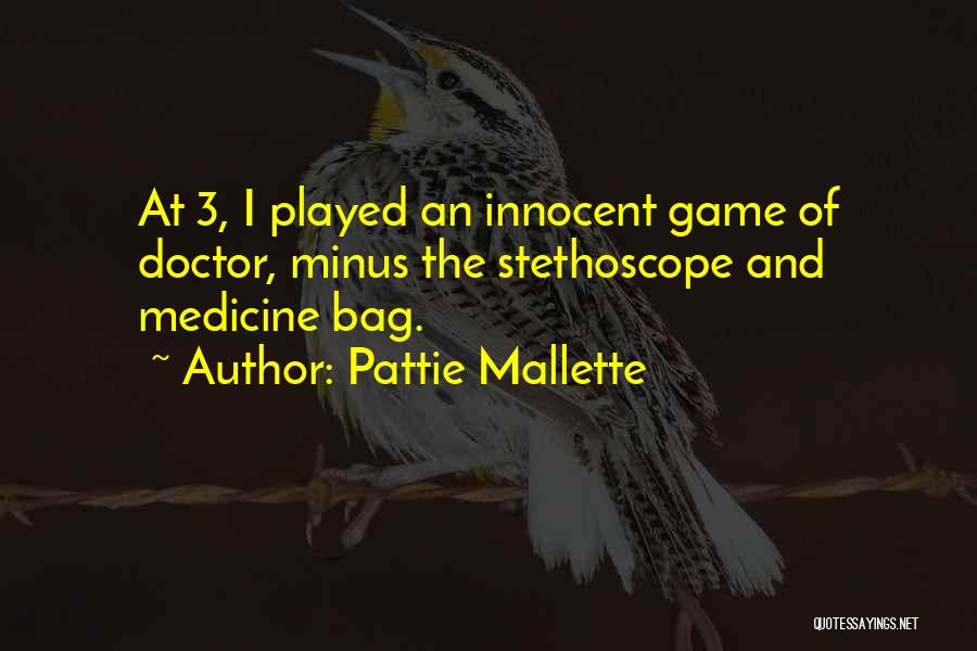 Pattie Mallette Quotes: At 3, I Played An Innocent Game Of Doctor, Minus The Stethoscope And Medicine Bag.