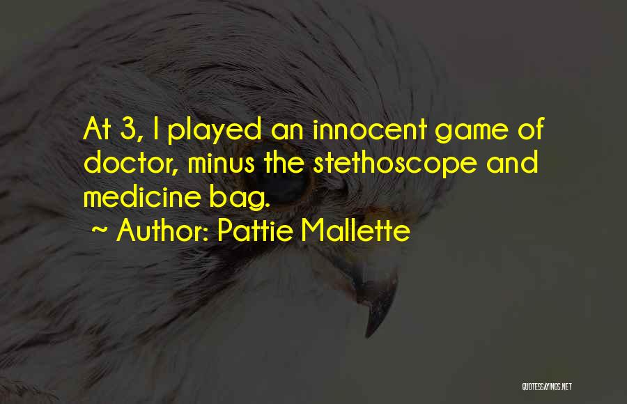 Pattie Mallette Quotes: At 3, I Played An Innocent Game Of Doctor, Minus The Stethoscope And Medicine Bag.