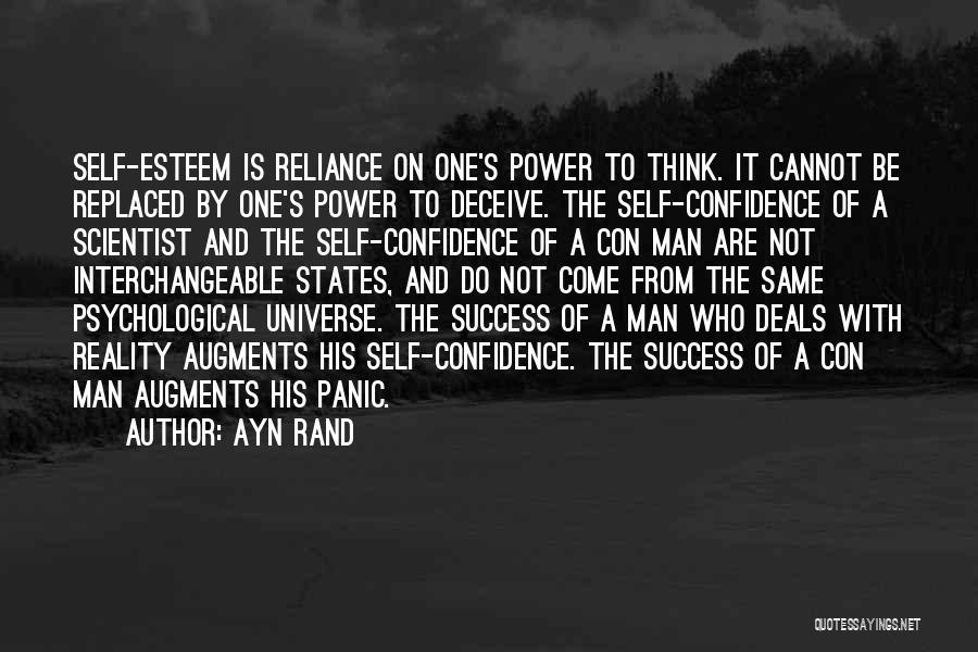 Ayn Rand Quotes: Self-esteem Is Reliance On One's Power To Think. It Cannot Be Replaced By One's Power To Deceive. The Self-confidence Of