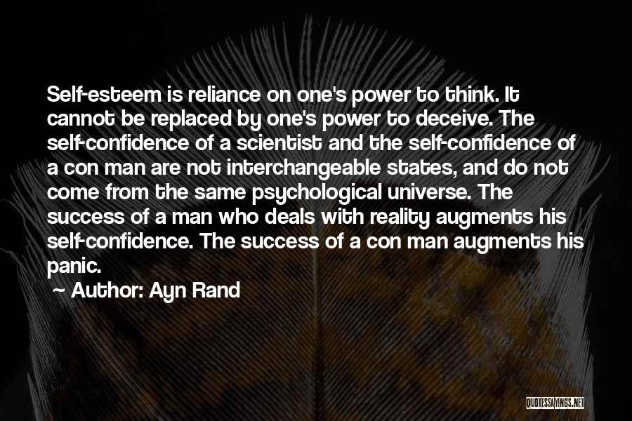 Ayn Rand Quotes: Self-esteem Is Reliance On One's Power To Think. It Cannot Be Replaced By One's Power To Deceive. The Self-confidence Of