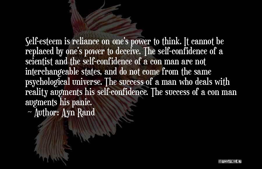 Ayn Rand Quotes: Self-esteem Is Reliance On One's Power To Think. It Cannot Be Replaced By One's Power To Deceive. The Self-confidence Of