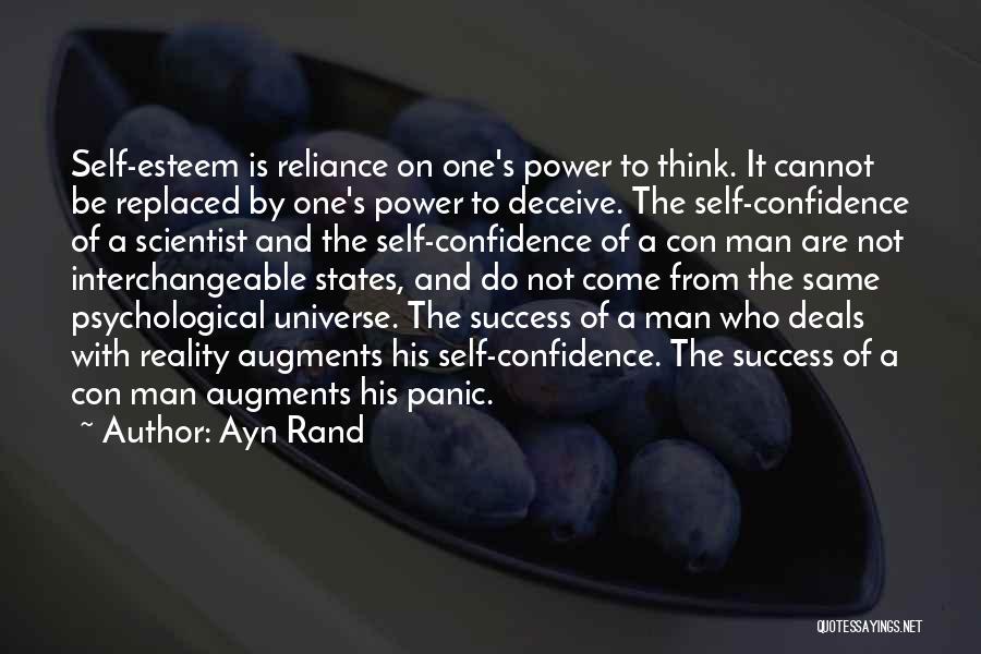 Ayn Rand Quotes: Self-esteem Is Reliance On One's Power To Think. It Cannot Be Replaced By One's Power To Deceive. The Self-confidence Of