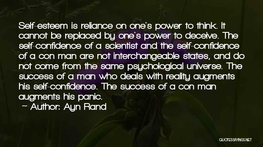 Ayn Rand Quotes: Self-esteem Is Reliance On One's Power To Think. It Cannot Be Replaced By One's Power To Deceive. The Self-confidence Of