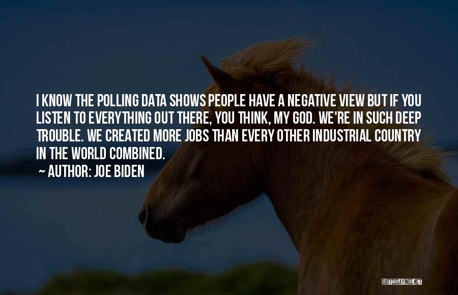 Joe Biden Quotes: I Know The Polling Data Shows People Have A Negative View But If You Listen To Everything Out There, You