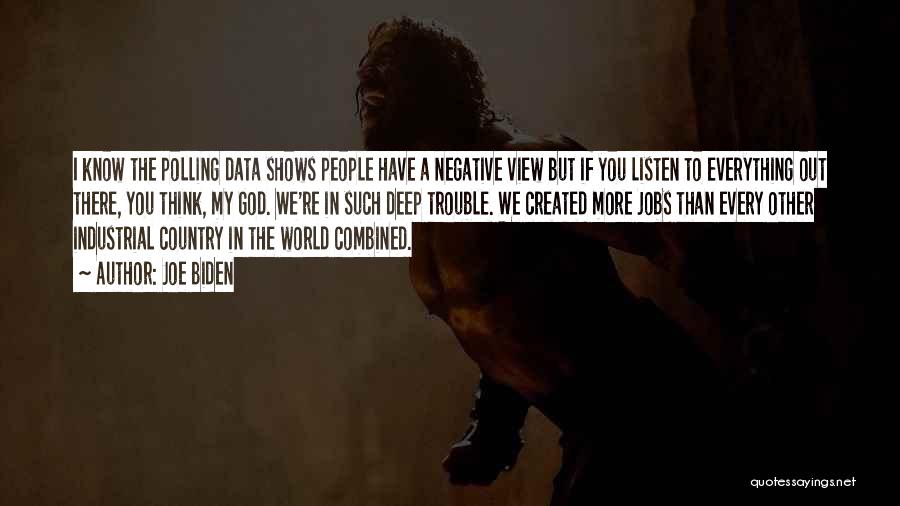 Joe Biden Quotes: I Know The Polling Data Shows People Have A Negative View But If You Listen To Everything Out There, You
