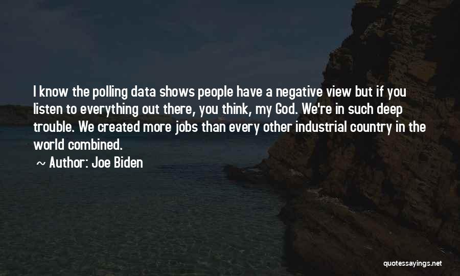 Joe Biden Quotes: I Know The Polling Data Shows People Have A Negative View But If You Listen To Everything Out There, You