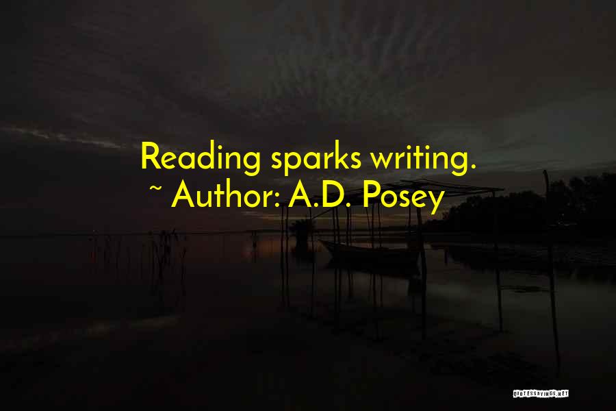 A.D. Posey Quotes: Reading Sparks Writing.