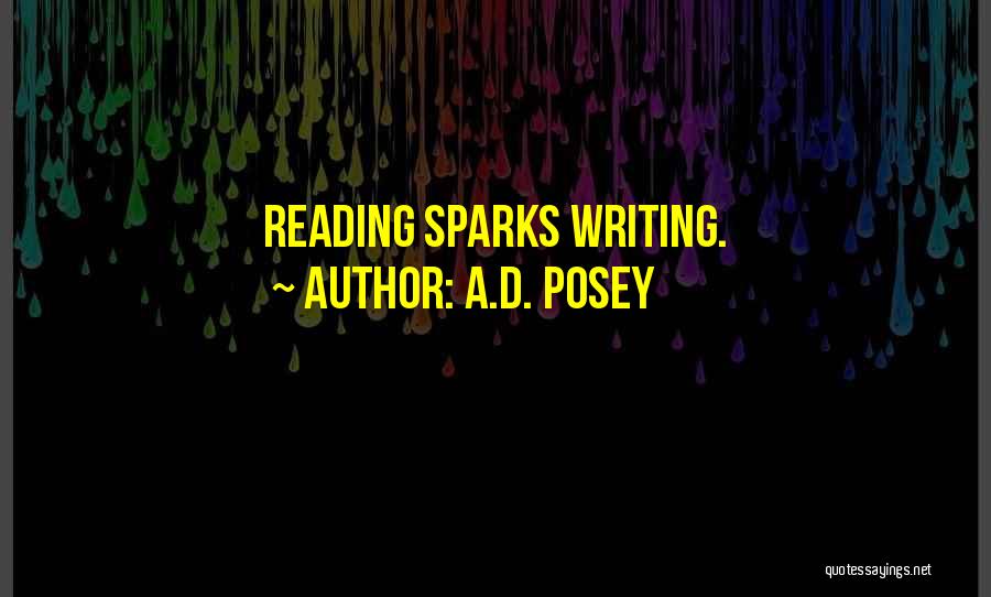 A.D. Posey Quotes: Reading Sparks Writing.