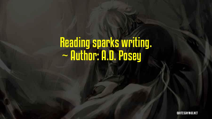 A.D. Posey Quotes: Reading Sparks Writing.