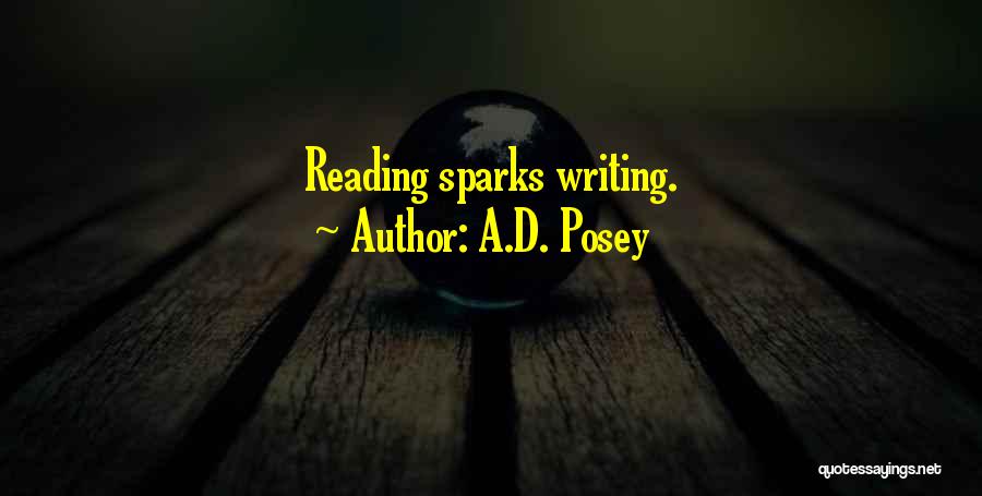 A.D. Posey Quotes: Reading Sparks Writing.