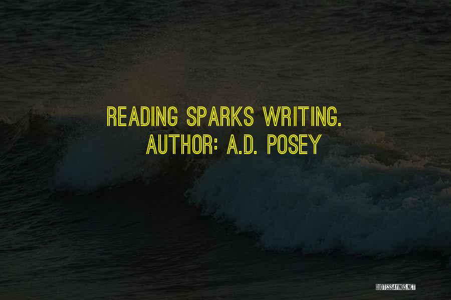 A.D. Posey Quotes: Reading Sparks Writing.