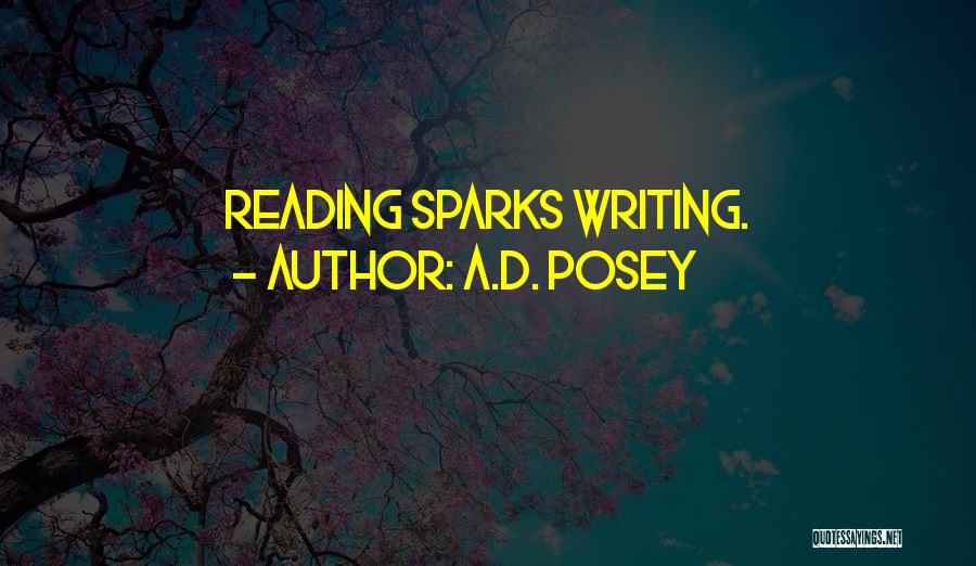A.D. Posey Quotes: Reading Sparks Writing.