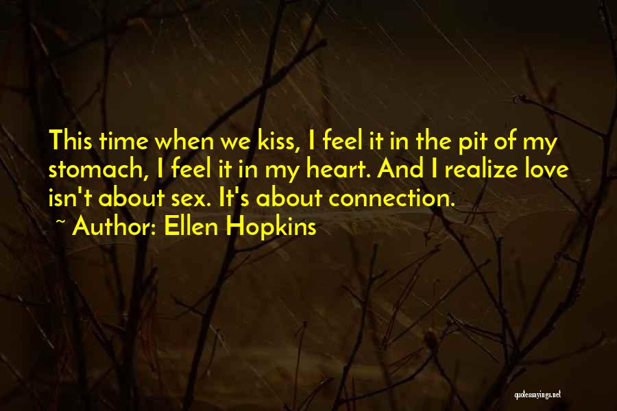 Ellen Hopkins Quotes: This Time When We Kiss, I Feel It In The Pit Of My Stomach, I Feel It In My Heart.