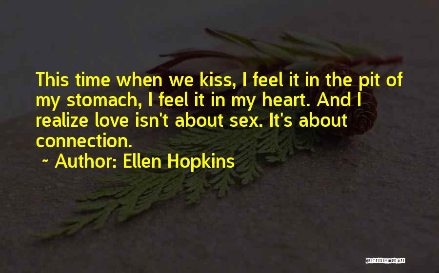 Ellen Hopkins Quotes: This Time When We Kiss, I Feel It In The Pit Of My Stomach, I Feel It In My Heart.