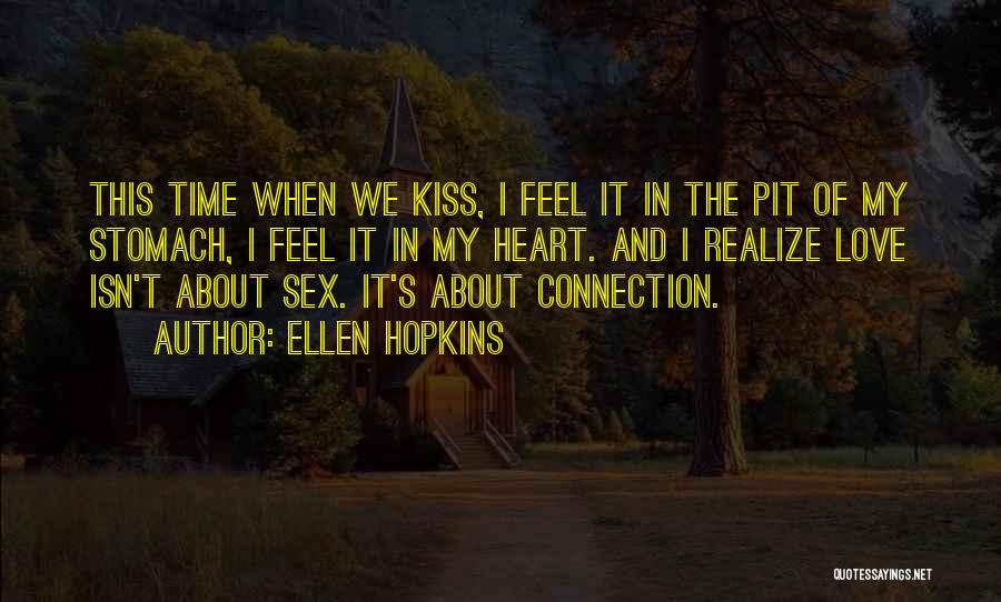 Ellen Hopkins Quotes: This Time When We Kiss, I Feel It In The Pit Of My Stomach, I Feel It In My Heart.