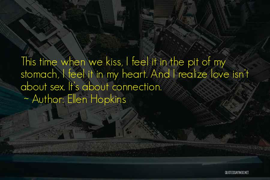 Ellen Hopkins Quotes: This Time When We Kiss, I Feel It In The Pit Of My Stomach, I Feel It In My Heart.